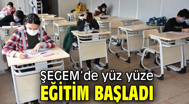 ŞEGEM'de yüz yüze eğitim başladı