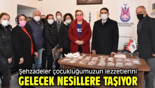 Şehzadeler çocukluğumuzun lezzetlerini gelecek nesillere taşıyor