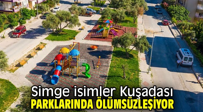 Simge isimler Kuşadası parklarında ölümsüzleşiyor