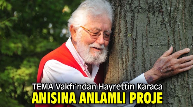 TEMA Vakfı'ndan Hayrettin Karaca anısına anlamlı proje