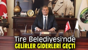 Tire Belediyesi'nde gelirler giderleri geçti!