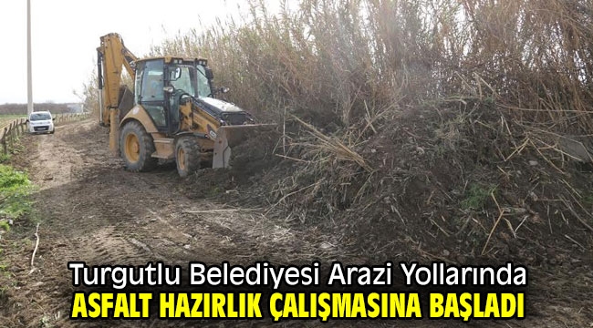 Turgutlu Belediyesi Arazi Yollarında Asfalt Hazırlık Çalışmasına Başladı