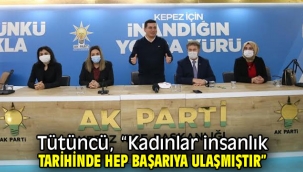Tütüncü, "Kadınlar insanlık tarihinde hep başarıya ulaşmıştır"