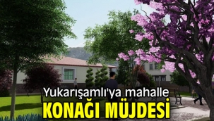 Yukarışamlı'ya mahalle konağı müjdesi