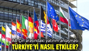 AB-Çin arasındaki yatırım anlaşması Türkiye'yi etkiler mi?