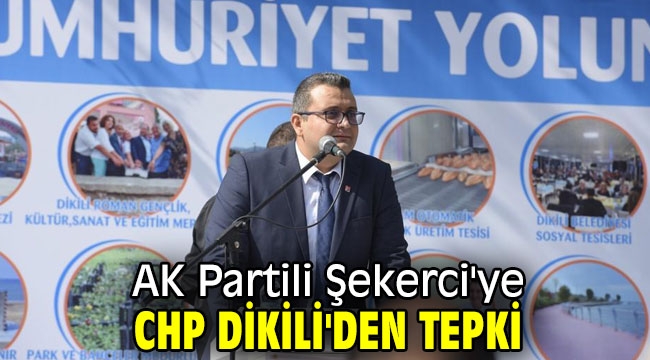 AK Partili Şekerci'ye CHP Dikili'den tepki