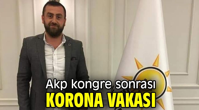 Akp kongre sonrası korona vakası