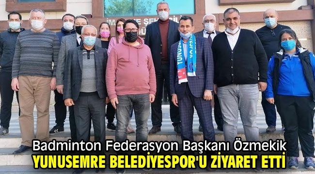 Badminton Federasyon Başkanı Özmekik Yunusemre Belediyespor'u ziyaret etti