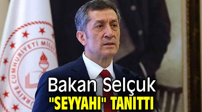 Bakan Selçuk "Seyyahı" tanıttı