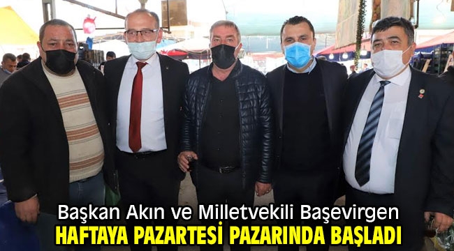 Başkan Akın ve Milletvekili Başevirgen Haftaya Pazartesi Pazarında Başladı