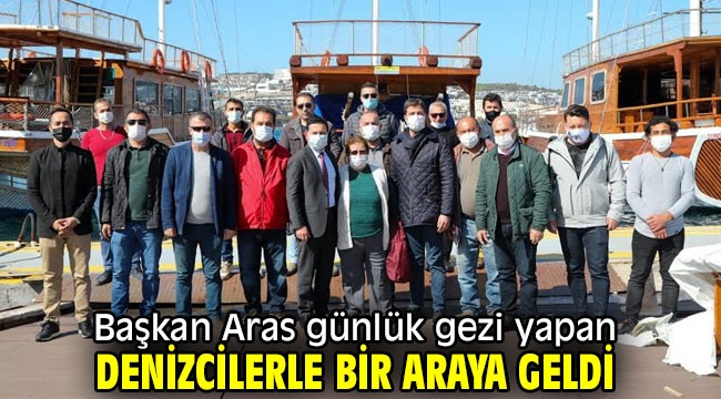 Başkan Aras günlük gezi yapan denizcilerle bir araya geldi