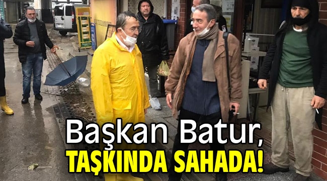 Başkan Batur, taşkında sahada!