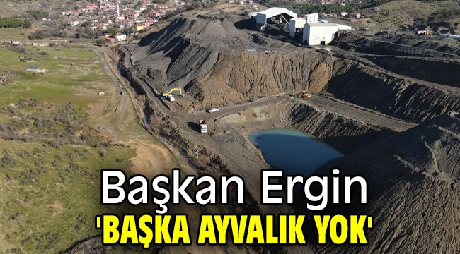 Başkan Ergin 'Başka Ayvalık yok'