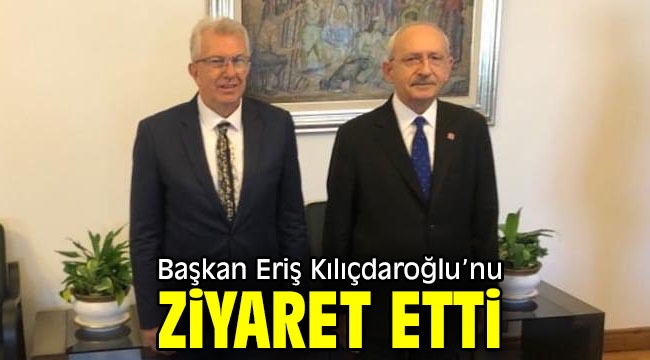 Başkan Eriş Kılıçdaroğlu'nu ziyaret etti