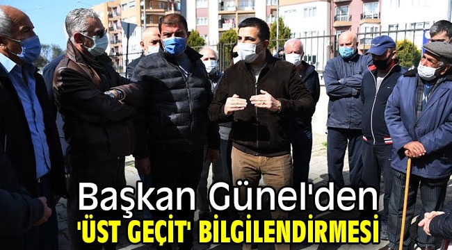 Başkan Günel'den 'üst geçit' bilgilendirmesi