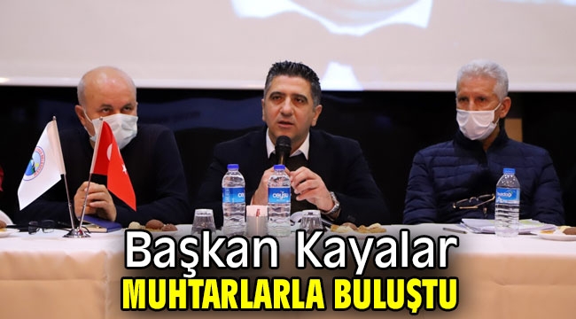 Başkan Kayalar Muhtarlarla Buluştu