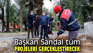 Başkan Sandal tüm projeleri gerçekleştirecek