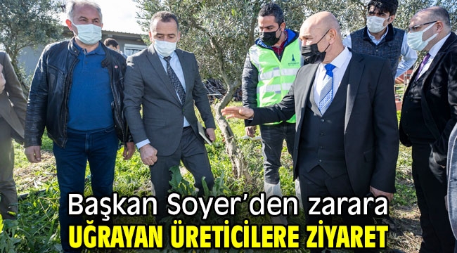 Başkan Soyer'den zarara uğrayan üreticilere ziyaret