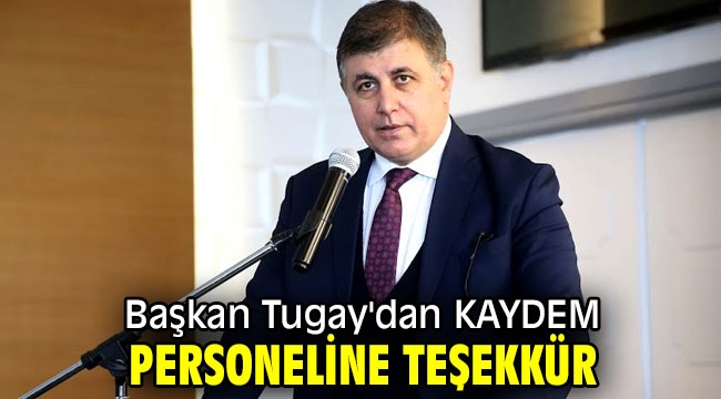 Başkan Tugay'dan KAYDEM personeline teşekkür