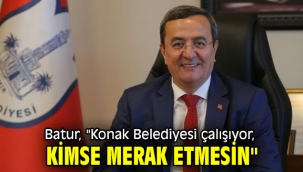 Batur, "Konak Belediyesi çalışıyor, kimse merak etmesin"