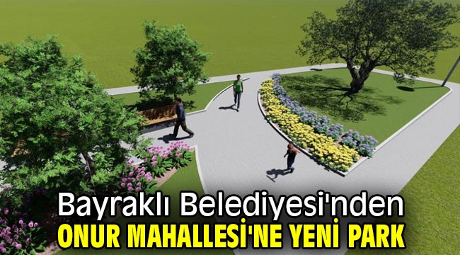 Bayraklı Belediyesi'nden Onur Mahallesi'ne yeni park