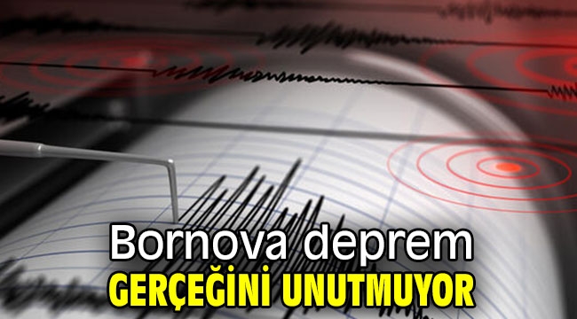 Bornova deprem gerçeğini unutmuyor