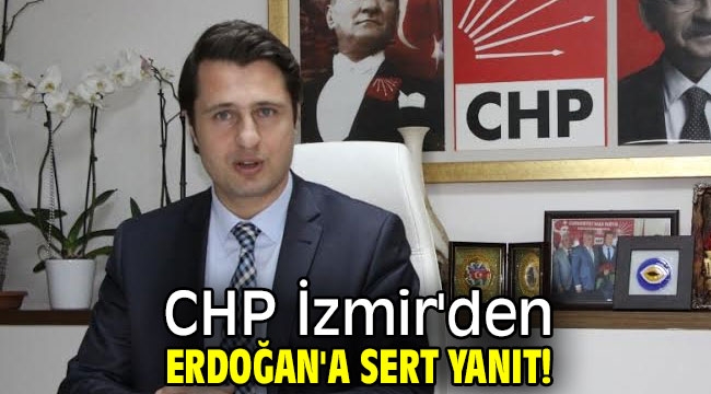 CHP İzmir'den Erdoğan'a sert yanıt!