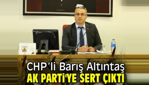 CHP'li Barış Altıntaş AK sert çıktı
