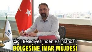 Çiğli Belediyesi'nden Harmandalı Bölgesine İmar Müjdesi