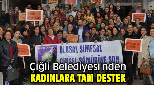 Çiğli Belediyesi'nden Kadınlara Tam Destek