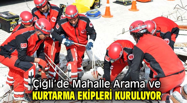 Çiğli'de Mahalle Arama ve Kurtarma Ekipleri Kuruluyor