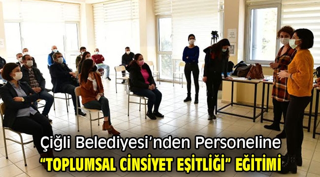 Çiğli'de "Toplumsal Cinsiyet Eşitliği" Eğitimi