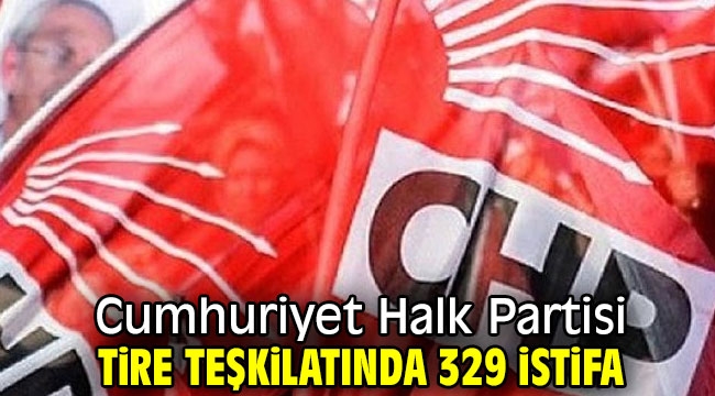 Cumhuriyet Halk Partisi Tire teşkilatında 329 istifa