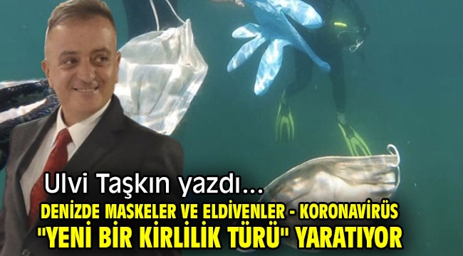 Denizde maskeler ve eldivenler - Koronavirüs "yeni bir kirlilik türü" yaratıyor