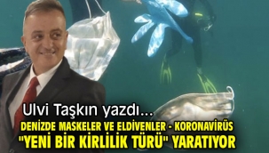 Denizde maskeler ve eldivenler - Koronavirüs "yeni bir kirlilik türü" yaratıyor