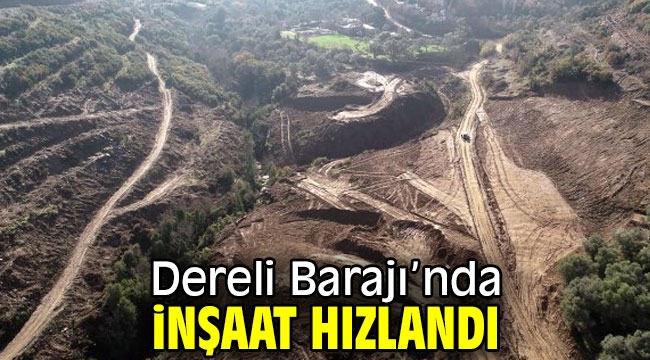 Dereli Barajı'nda inşaat hızlandı