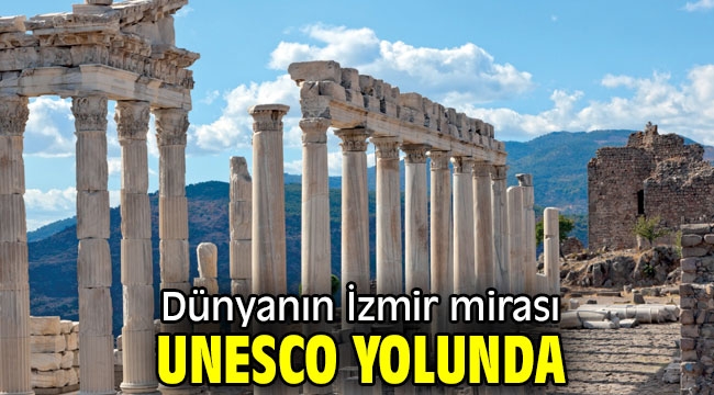 Dünyanın İzmir mirası UNESCO yolunda