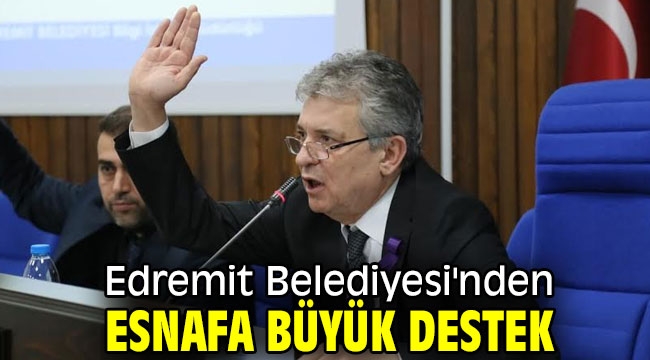 Edremit Belediyesi'nden esnafa büyük destek