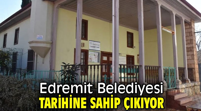 Edremit Belediyesi tarihine sahip çıkıyor