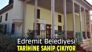 Edremit Belediyesi tarihine sahip çıkıyor