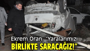 Ekrem Oran, "Yaralarımızı birlikte saracağız!"