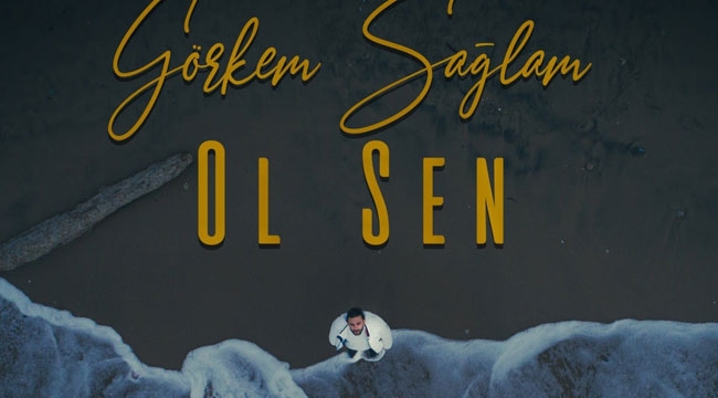 Görkem Sağlam'ın Yeni Teklisi " OL SEN 