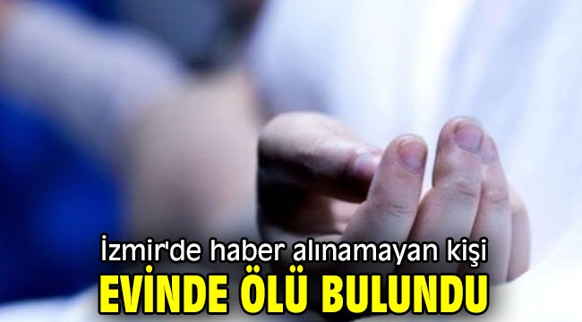 Haber alınamıyordu! Evinde ölü bulundu