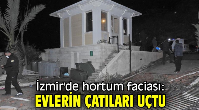 İzmir'de hortum faciası: Evlerin çatıları uçtu