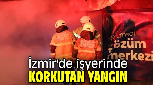 İzmir'de işyerinde korkutan yangın