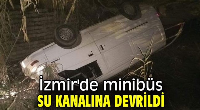 İzmir'de minibüs su kanalına devrildi