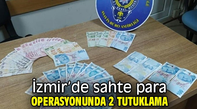 İzmir'de sahte para operasyonunda 2 tutuklama