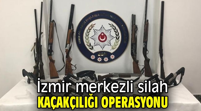 İzmir merkezli silah kaçakçılığı operasyonu