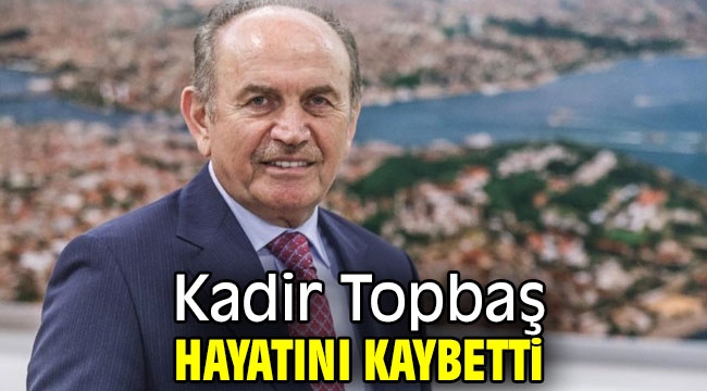 Kadir Topbaş hayatını kaybetti