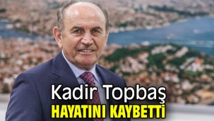 Kadir Topbaş hayatını kaybetti